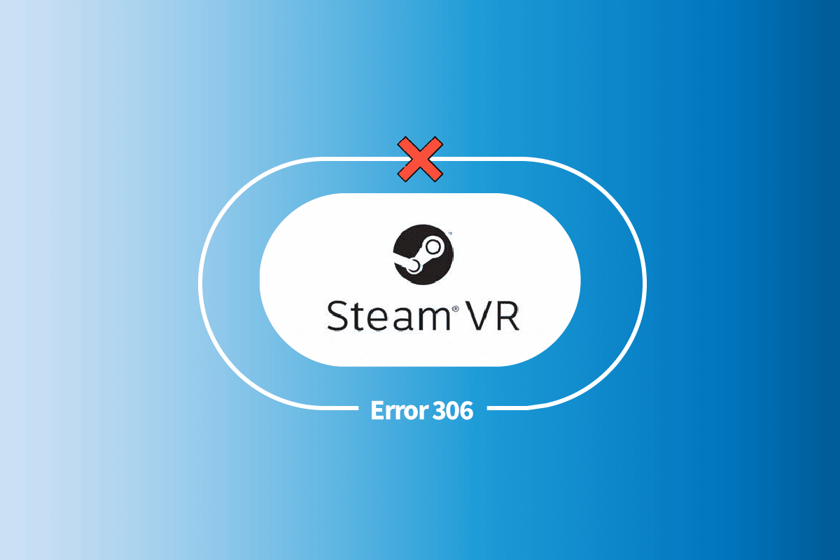 Solucionar el error 306 de Steam VR en Windows 10