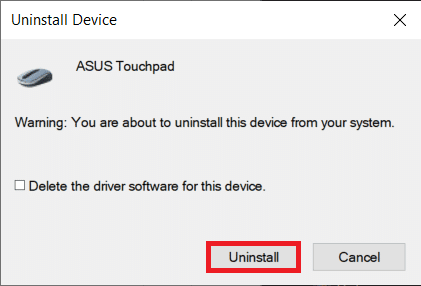 Haga clic en Desinstalar en la ventana emergente que aparece. Arreglar el desplazamiento del panel táctil que no funciona en Windows 10