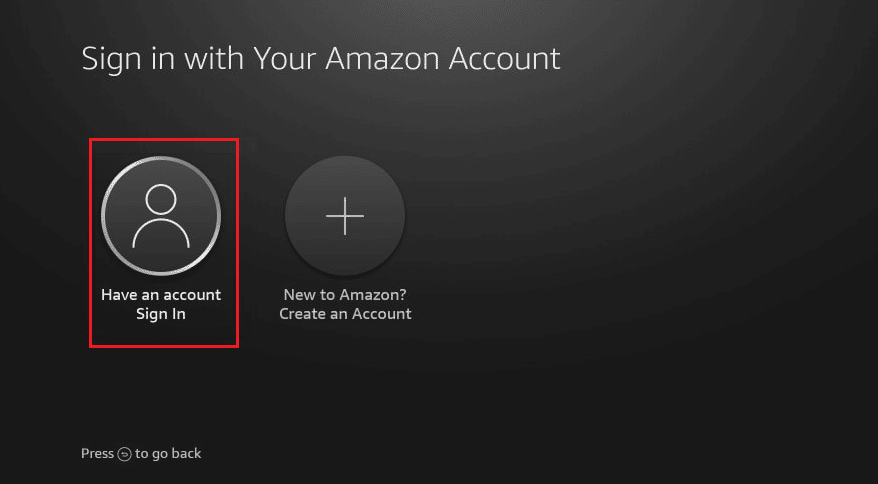 En su Amazon Firestick, seleccione la opción Tener una cuenta Iniciar sesión |  ¿Qué sucede si cancela el registro de su Firestick?