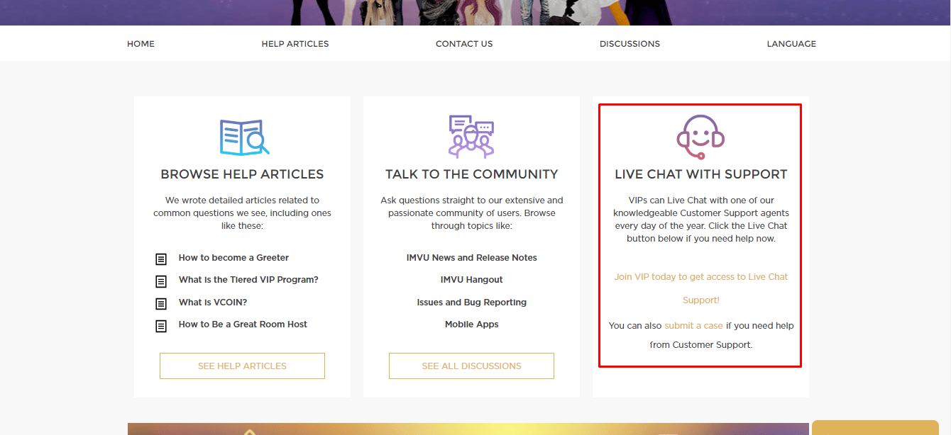 Luego haga clic en Chat en vivo con soporte. Tendrá la posibilidad de chatear en vivo y en línea con un ejecutivo de atención al cliente si tiene una cuenta VIP.  De lo contrario, debe hacer clic en el enlace enviar un caso para enviar un ticket por correo electrónico.