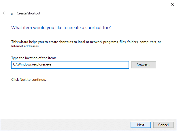 ingrese la ubicación del Explorador de archivos en la ubicación del acceso directo |  Arreglar el Explorador de archivos no se abre en Windows 10