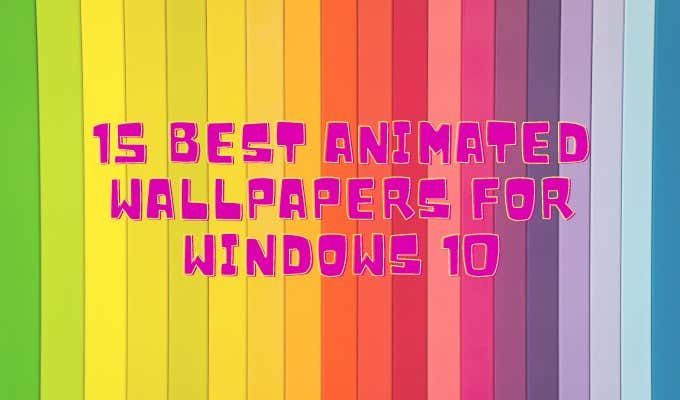 Los 15 mejores fondos de pantalla animados para Windows 10 - Recurso