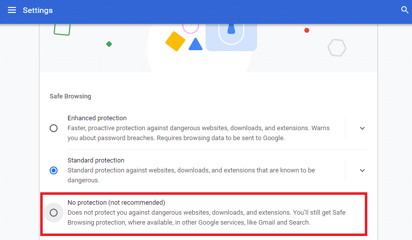 Aquí, cambie la configuración de Protección estándar a Sin protección (no recomendado). Solucionar el problema de descarga de bloqueo de Chrome