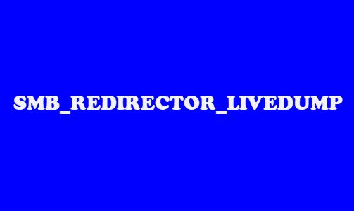 SMB_REDIRECTOR_LIVEDUMP