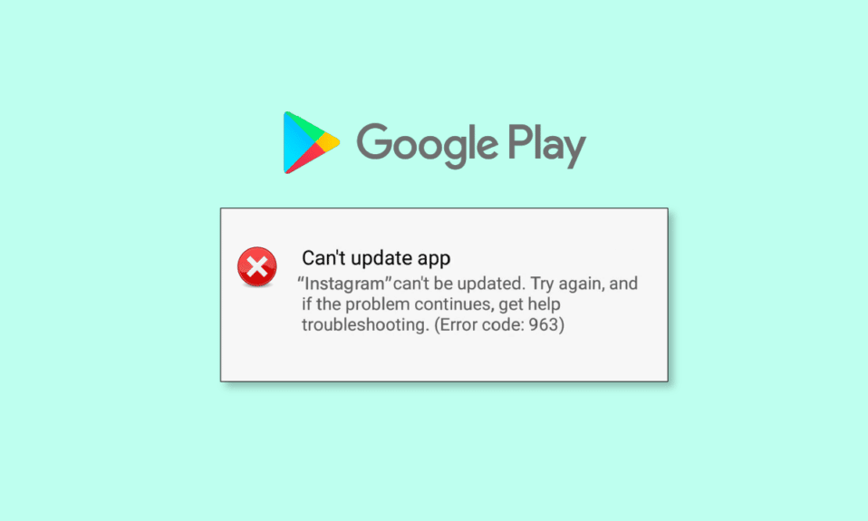 9 formas de reparar el error 963 de Google Play Store