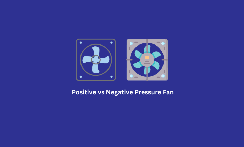 Ventilador de presión positiva o negativa de PC: ¿cuál es mejor?