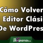 Cómo volver al editor clásico de WordPress