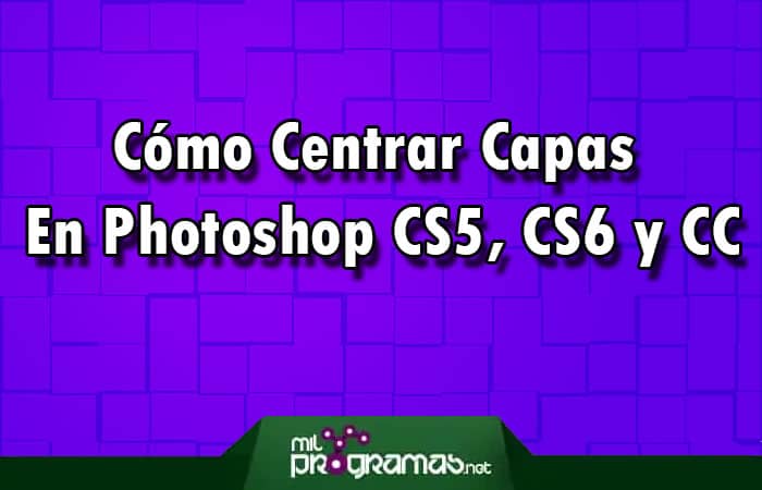 Centrar Capas En Photoshop CS5, CS6 Y CC – Turorial 2023 - Recurso