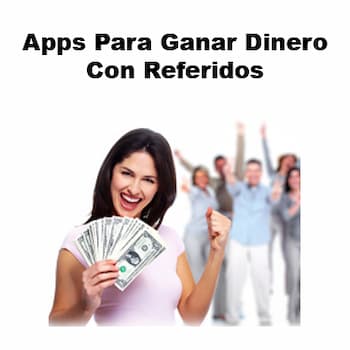 Aplicaciones para ganar dinero con referidos