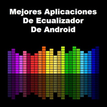 10 mejores aplicaciones de ecualizador para Android