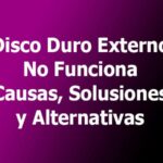 Disco Duro Externo No Funciona. Causas, Soluciones, Alternativas